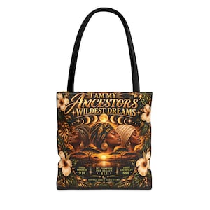 May include: A black tote bag featuring a graphic print of three individuals in headwraps, surrounded by hibiscus flowers and foliage. The text reads: I AM MY ANCESTORS' WILDEST DREAMS, THEIR PRAYERS 918, MY PURPOSE OUR LEGACY 813, THEIR SACRIFICES 888, CONSCIOUS COUTURE.
