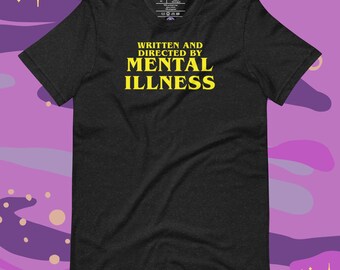 Written and Directed by Mental Illness Unisex T-Shirt | Funny Apparel