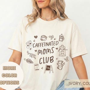 Caffeinated Moms Club Shirt Comfort Colors® Coffee Graphic Tee, Funny Mom Life Shirt, Trendy Mama Coffee Lover Gift, Mothers Day Shirt