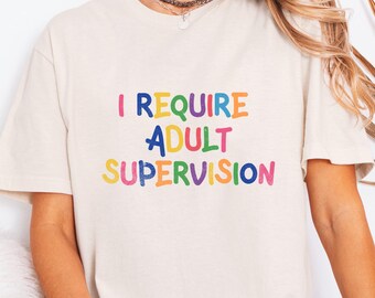 I Require Adult Supervision T-Shirt | Funny Phrase, Playful Childlike Text