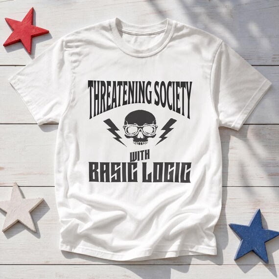 Threatening Society Basic Logic T-Shirt, Sarcastic Intellectual Political Dry Humor Tee
