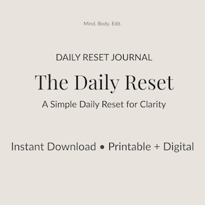 May include: A beige background with the text "Mind. Body. Edit." at the top. Below is "DAILY RESET JOURNAL" and the title "The Daily Reset". The text "A Simple Daily Reset for Clarity" is below the title. At the bottom is "Instant Download • Printable + Digital".