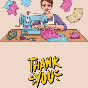 May include: Illustration of a woman sewing fabric with a blue sewing machine. The machine has a heart design. Spools of thread, scissors, and a pin cushion are on the table. The words "THANK YOU" are in yellow and black.
