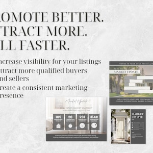 May include: Image with text: PROMOTE BETTER. ATTRACT MORE. SELL FASTER. Bullet points: Increase visibility for your listings, Attract more qualified buyers and sellers, Create a consistent marketing presence. Includes real estate market update graphics.