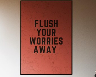 Flush Your Worries Away Poster | Funny Bathroom Wall Art | Aesthetic Restroom Artwork | Unique Housewarming Gift | Modern Minimalist Print