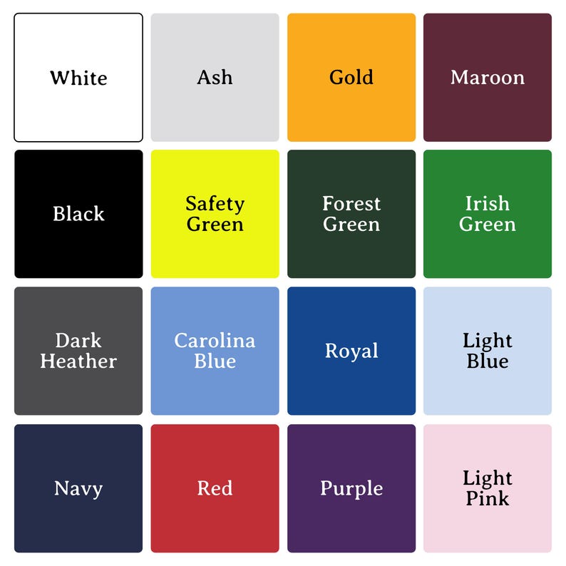 May include: A grid of sixteen color swatches, each with a color name in white text. Colors include white, ash, gold, maroon, black, safety green, forest green, Irish green, dark heather, Carolina blue, royal, light blue, navy, red, purple, and light pink.