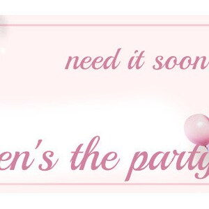 May include: Pink and white balloons with the text "When's the party?" and "need it soon?" on a pink background.