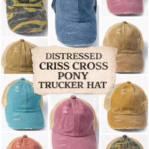 May include: A collage of distressed criss cross pony trucker hats in various colors, including camouflage, blue, pink, and orange. The hats feature a mesh back and a pre-curved bill. The text "DISTRESSED CRISS CROSS PONY TRUCKER HAT" is visible.