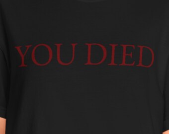 You Died Sarcastic T-Shirt | Action RPG Video Game Gift for PC and Console Gamers