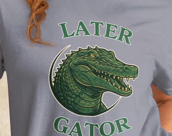 Funny Later Gator T-Shirt | Alligator Gift for Crocodile and Animal Lovers