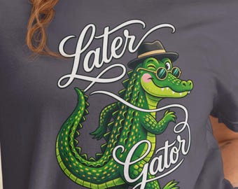 Funny Later Gator T-Shirt | Alligator Pun Gift for Crocodile & Reptile Lovers