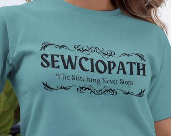 Sewciopath Stitching T-Shirt | Never Stops Quote Graphic Gift for Quilters