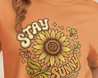Stay Sunny Sunflower T-Shirt, Positive Floral Tee, Sunshine Shirt, Flower Lover Gift, Happy Summer Graphic