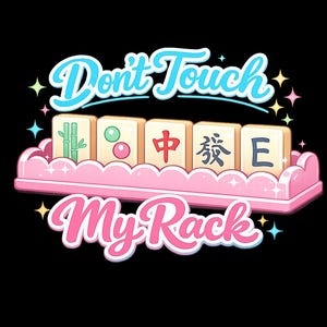 May include: A black graphic with the text "Don't Touch My Rack" in a playful font. The image features a pink tray holding Mahjong tiles with various symbols and characters. Colourful star accents surround the text and tiles.