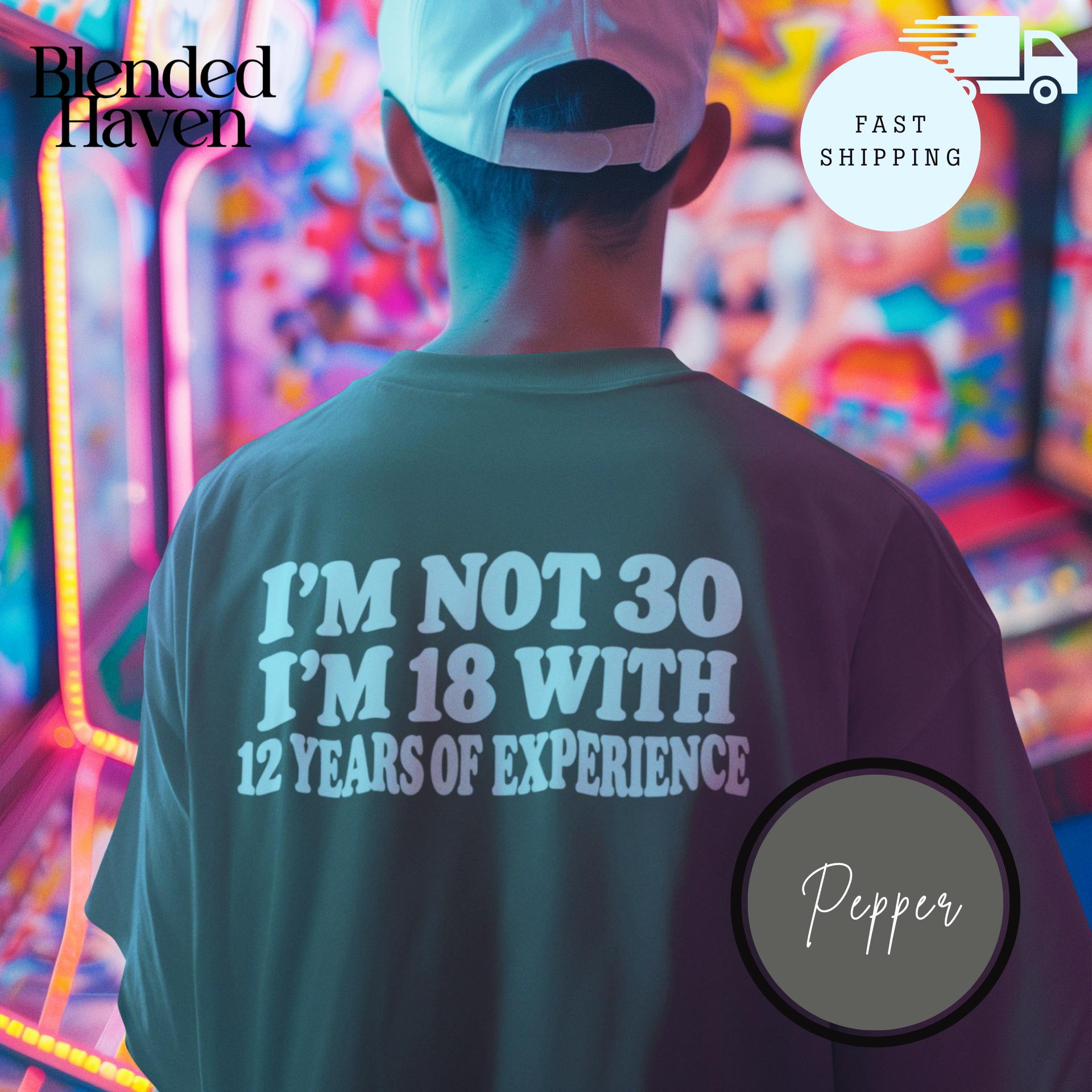 I'm Not 30 I'm 18 With 12 Years Experience - Etsy