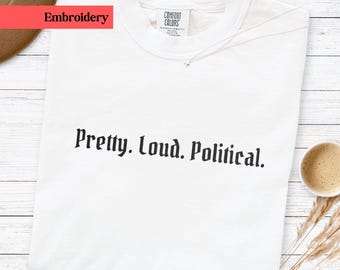 Besticktes Frauen Power Shirt, feministisches T-Shirt, Mädchenschaft Zitat Shirt - Pretty. Laut. Politisch, Empowering Frauen, Mädchen-Mädchen-t-Stück