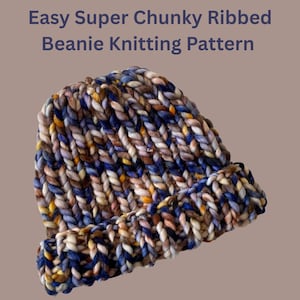 May include: A chunky ribbed beanie in a mix of blue, brown, yellow, and cream colours. The hat is made of thick yarn and has a folded brim. The text "Easy Super Chunky Ribbed Beanie Knitting Pattern" is at the top.