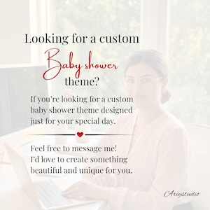 May include: A digital graphic featuring the text: Looking for a custom Baby shower theme? If you're looking for a custom baby shower theme designed just for your special day. Feel free to message me! I'd love to create something beautiful and unique for you. Ariystudio.
