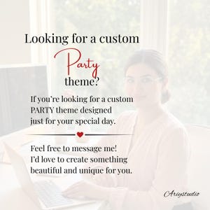 May include: A digital graphic featuring the text: Looking for a custom Party theme? If you're looking for a custom PARTY theme designed just for your special day. Feel free to message me! I'd love to create something beautiful and unique for you. Ariystudio.