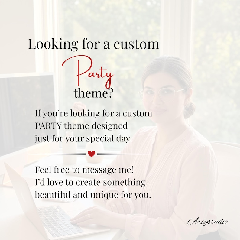 May include: A digital graphic featuring the text: Looking for a custom Party theme? If you're looking for a custom PARTY theme designed just for your special day. Feel free to message me! I'd love to create something beautiful and unique for you. Ariystudio.
