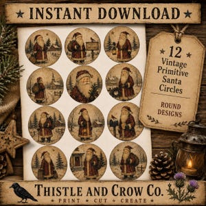 May include: A digital sheet featuring 12 circular designs of Santa Claus in various winter scenes, accompanied by a tan tag labeled 12 Vintage Primitive Santa Circles. The top banner reads INSTANT DOWNLOAD and the bottom reads THISTLE AND CROW CO.