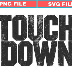 Puede incluir: Un diseño gráfico digital que presenta el texto TOUCH DOWN en una fuente negra, gruesa, en bloque y desgastada. Las letras tienen una apariencia texturizada y envejecida. Sobre el texto, dos etiquetas rectangulares dicen PNG FILE y SVG FILE.