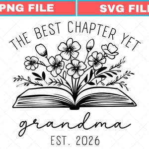 May include: Black and white graphic design featuring an open book with floral elements. The text reads "THE BEST CHAPTER YET" above the flowers and "grandma EST. 2026" below the book. The design is suitable for various applications.
