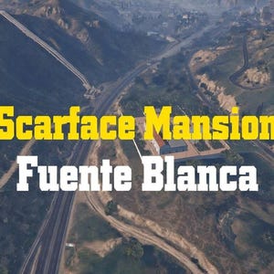May include: An aerial view of a mountainous landscape with roads and a building. The text "Scarface Mansion" in yellow and "Fuente Blanca" in white is overlaid on the image.