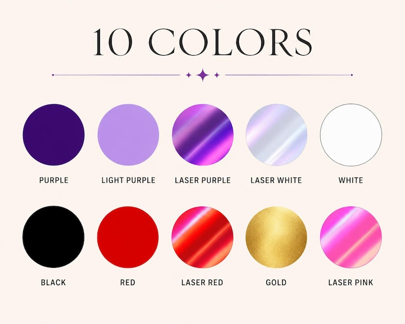 May include: A color chart titled 10 COLORS displaying ten circular swatches labeled Purple, Light Purple, Laser Purple, Laser White, White, Black, Red, Laser Red, Gold, and Laser Pink, showcasing a variety of solid and metallic finishes.