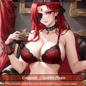 May include: An illustration of a character card labelled "Dockside Extortionist" with the text "Sexy Waifu." The character has red hair, an eye patch, and a red and black outfit. The card also includes the text "Creature - Goblin Pirate."