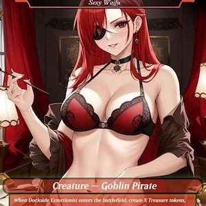 May include: An illustrated card titled "Dockside Extortionist" featuring a red-haired character with an eyepatch and a red and black bra. The card also includes the text "Sexy Waifu" and "Creature - Goblin Pirate".