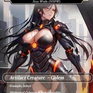 May include: A trading card featuring a female figure in black and orange armor, titled "Blightsteel Colossus." The card is labeled "Sexy Waifu (NSFW)" and is an Artifact Creature - Golem with the abilities Trample and Infect.