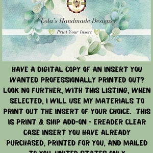May include: A digital print service advertisement featuring a watercolor eucalyptus branch design, the Lola's Handmade Designs logo, and text stating: Have a digital copy of an insert you wanted professionally printed out? Look no further, with this listing, when selected, I will use my materials to print out the insert of your choice. This is print & ship add-on - ereader clear case insert you have already purchased, printed for you, and mailed to you, United States only.