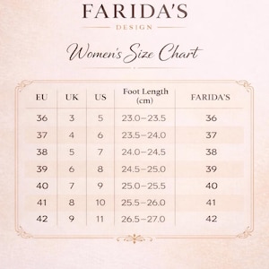 May include: A size chart titled FARIDA'S DESIGN Women's Size Chart with columns for EU, UK, US, Foot Length in cm, and FARIDA'S sizes. The table lists numerical values ranging from 36 to 42 for EU and FARIDA'S, and 23.0 to 27.0 cm for foot length.