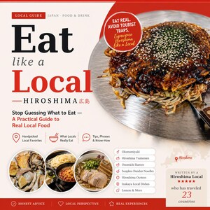 May include: A travel guide titled "Eat Like a Local - Hiroshima" featuring a photo of okonomiyaki. The cover displays the title in large red letters, with the city name below. The guide promises a practical guide to real local food in Hiroshima.