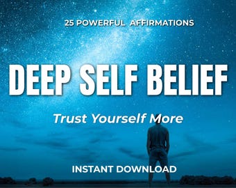 DEEP SELF BELIEF. Daily Affirmations for Confidence & Inner Trust