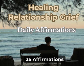 Healing Relationship Grief Affirmations PDF, Breakup Emotional Self Love (25 Affirmations)
