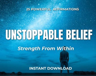 UNSTOPPABLE BELIEF. Daily Affirmations for Confidence & Inner Strength