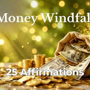 May include: Image with the text "Money Windfall" and "25 Affirmations". A burlap sack overflows with US dollar bills. Gold coins and stacks of coins are scattered in the foreground, with a blurred, golden background.