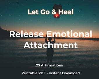 Release Emotional Attachment Affirmations, Let Go Heal, Self Love (Printable PDF)