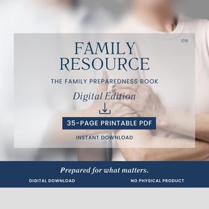 May include: A digital document titled FAMILY RESOURCE THE FAMILY PREPAREDNESS BOOK with the text Digital Edition, 35-PAGE PRINTABLE PDF, INSTANT DOWNLOAD, Prepared for what matters, DIGITAL DOWNLOAD, and NO PHYSICAL PRODUCT on a light background.