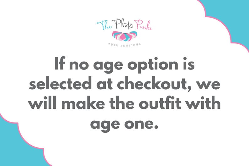 May include: A white rectangular graphic with rounded corners and a light blue border. At the top, the logo for The Photo Punks Tutu Boutique is displayed. Below, gray text reads: If no age option is selected at checkout, we will make the outfit with age one.