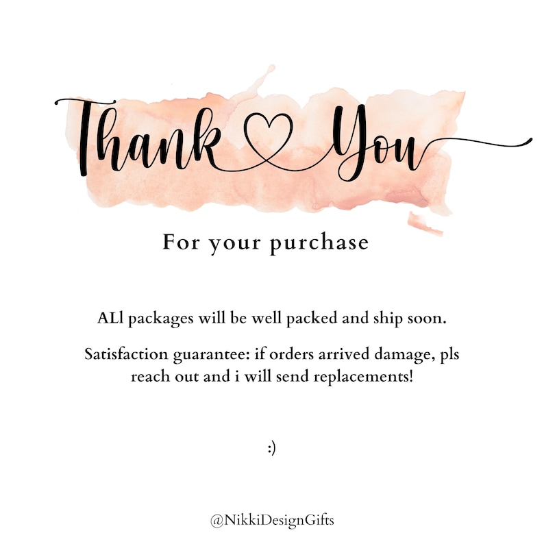 May include: A white card with the words "Thank You" in a script font, with a peach-coloured watercolour background. The text "For your purchase" is below, followed by a guarantee and a smiley face.