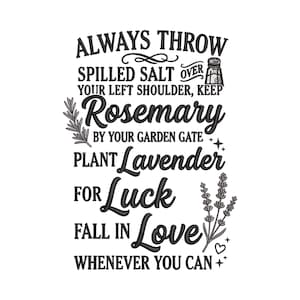 Könnte beinhalten: Schwarzes Stickdesign mit dem Text ALWAYS THROW SPILLED SALT OVER YOUR LEFT SHOULDER, KEEP Rosemary BY YOUR GARDEN GATE, PLANT Lavender FOR Luck, FALL IN Love WHENEVER YOU CAN, inklusive Illustrationen von Salz, Rosmarin und Lavendel.