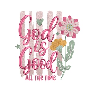 May include: An embroidery design featuring the pink text God is Good ALL THE TIME in a cursive font. The design includes vertical light pink brushstroke stripes, a small green heart, two small green stars, and two flowers with pink and orange petals.