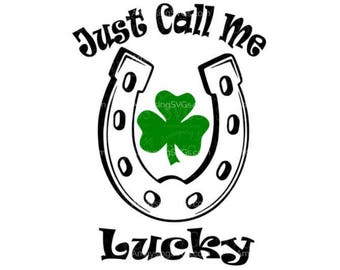 Just Call Me Lucky svg St Patricks Day svg  Irish svg  Clover svg  Horseshoe svg  Tshirt SVG  Lucky Horseshoe svg Shamrock svg