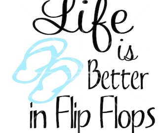 SVG - Life is Better in Flip Flops SVG - Flip Flops - Summer SVG - Life svg - Summer Flip Flops - Cricut Cut File - Vacation - Tshirt svg