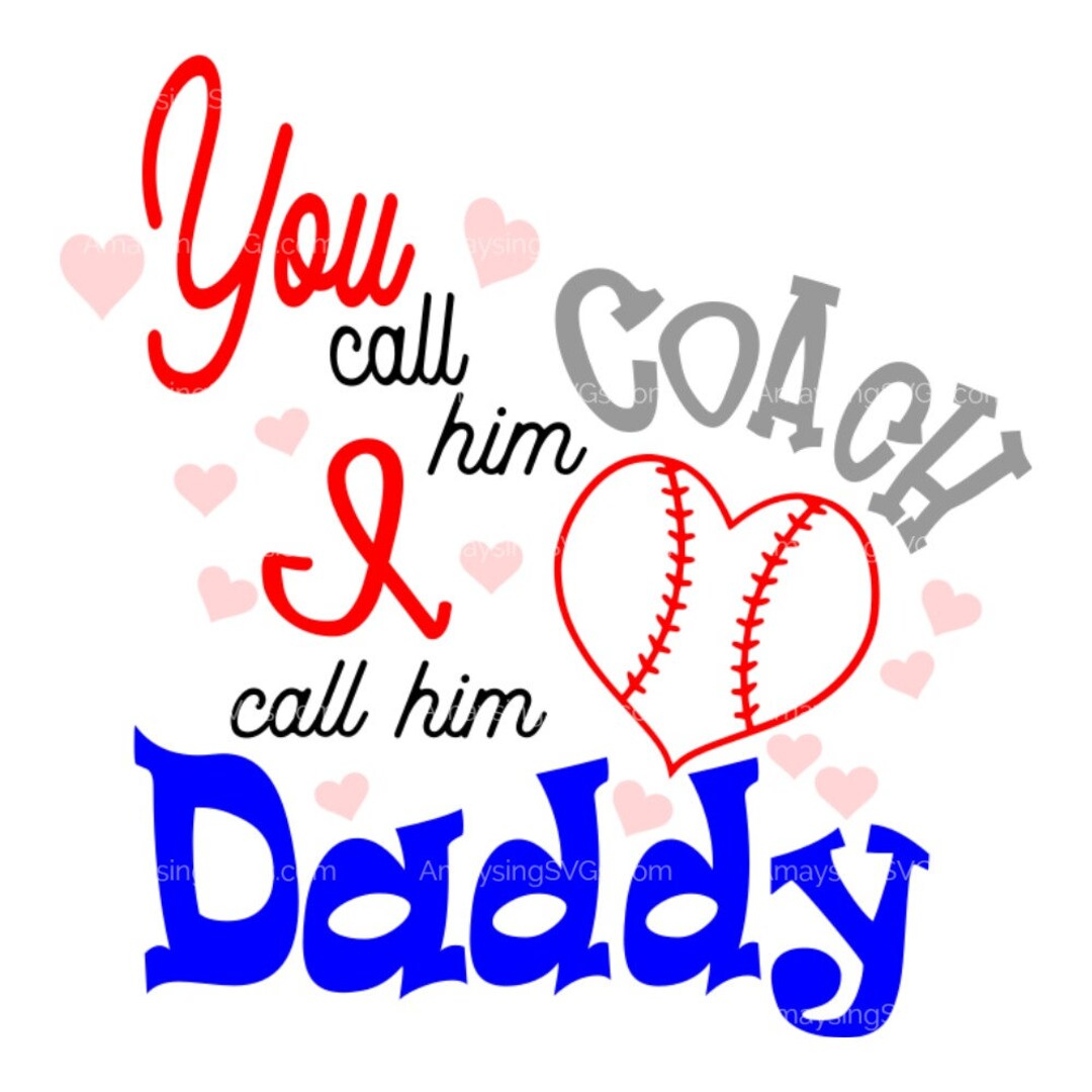 SVG You Call Him Coach Baseball Coach I Call Him Daddy Svg New Daddy