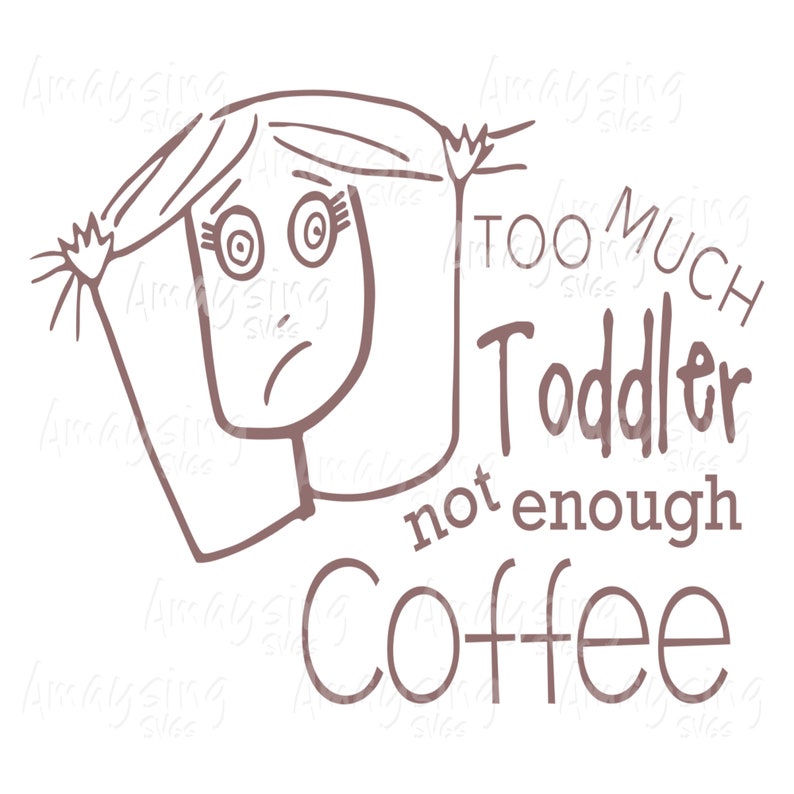 Download New Baby Svg Too Much Toddler Not Enough Coffee Svg Coffee Svg Clip Art Art Collectibles Mukena Id