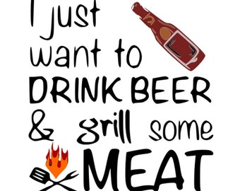 SVG - Fathers Day - Drink Beer and Grill Meat - BBQ - Beer - Dad - Father - Grill - BBQ Grill - Fire - Grilling - Man Cave - Summer